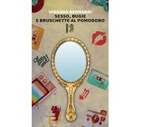 Sesso, bugie e bruschette al pomodor