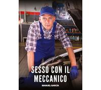 Sesso con il Meccanico: Racconti Erotici Gay Espliciti in Italiano per Adulti: 45