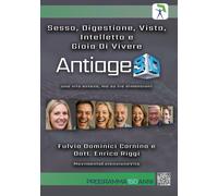 Sesso, digestione, vista, intelletto e gioia di vivere. Antiage 3D. Una vi...