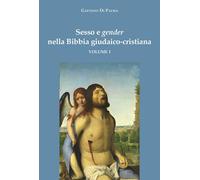Sesso e gender nella Bibbia giudaico-cristiana. Vol. 1 - Di Palma Gaetano