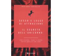Sesso e legge di attrazione. Il segreto dell'unicorno. Per essere, fare e ...