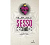 Sesso e religione. Dal paganesimo al satanismo, dal Kamasutra alla Chiesa Cattolica