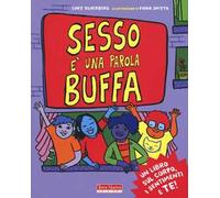 Sesso è una parola buffa. Un libro sul corpo, i sentimenti e te! Ediz. a colori