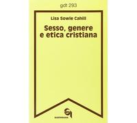 Sesso, Genere E Etica Cristiana - Lisa Sowle Cahill - 2003 - Queriniana