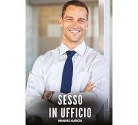 Sesso in Ufficio: Racconti Erotici Gay di Sesso Esplicito per Uomini Adulti: 115