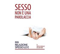 Sesso Non È Una Parolaccia Ma Relazione Spesso Lo È (Italian)