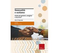 Sessualità e autismo. Guida per genitori, caregiver e educatori