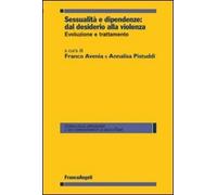 Sessualità e dipendenze: dal desiderio alla violenza. Evoluzione e trattamento