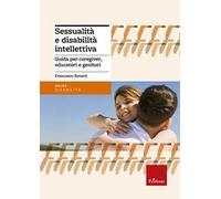 Sessualità e disabilità intellettiva. Guida per caregiver, educatori e genitori