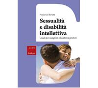 Sessualità e disabilità intellettiva. Guida per caregiver, educatori e genitori