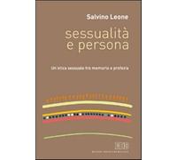 Sessualità e persona. Un'etica sessuale tra memoria e profezia - Leone Salvino