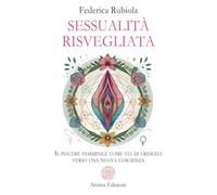 Rubiola, Federica. - Sessualità risvegliata. Il piacere femminile come via di cr