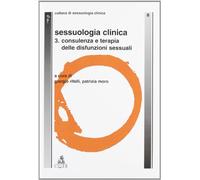 Sessuologia clinica. Consulenza e terapia delle disfunzioni sessuali (Vol. 3)