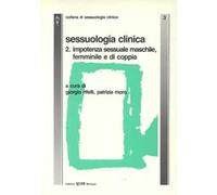Sessuologia clinica. Vol. 2: Impotenza sessuale maschile, femminile e di coppia