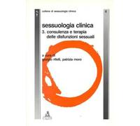 Sessuologia clinica. Vol. 3: Consulenza e terapia delle disfunzioni sessuali.