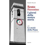 Sesto Fiorentino. I giorni della nostra storia. Con Le Storie della Piana
