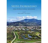 Sesto Fiorentino. Una storia lunga millenni