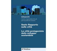 Sesto rapporto sulle città. Le città protagoniste dello sviluppo sostenibile