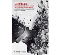 Sesto senso. Immagini di memorie, identità e luoghi tra letteratura e arti performative