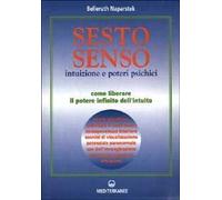 Sesto senso. Intuizione e poteri psichici. Come liberare il potere infinito dell'intuito