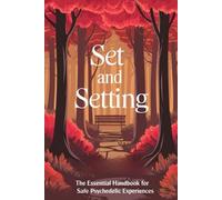 Set and Setting: The Essential Handbook for Safe Psychedelic Experiences