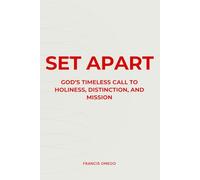 Set Apart: God’s Timeless Call to Holiness, Distinction, and Mission