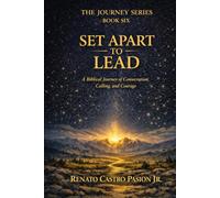 Set Apart to Lead: A Biblical Journey of Consecration, Calling, and Courage