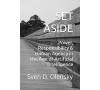 SET ASIDE: Power, Responsibility & Human Agency in the Age of Artificial Intelligence