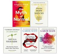 Set di 5 libri della collezione Dr Gabor Maté (Quando il corpo dice no, aggrappati ai tuoi figli, Nel regno dei fantasmi affamati, delle menti disperse e del mito della normalità)