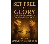 SET FREE FOR GLORY: Overcoming the Obstacles to a Fulfilled Christian Life