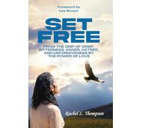 Set Free; From the Grip of Grief, Bitterness, Anger, Hatred, and Unforgiveness by the Power of Love