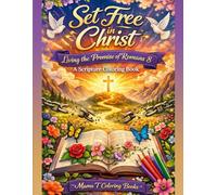 Set Free in Christ: Living the Promises of Romans 8: A Scripture Coloring Book: A Scripture Coloring Book for Christian Men Women Children Featuring ... Prayer Coloring, and Spiritual Encouragement