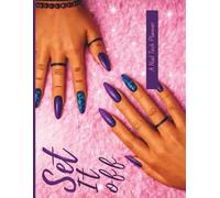 Set It Off: The Ultimate Nail Tech Planner for Designs, Client Tracking & Creative Organization