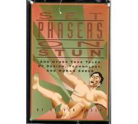Set Phasers on Stun and Other True Tales of Design, Technology, and Human Error: And Other True Tales of Design, Technology, and Human Error