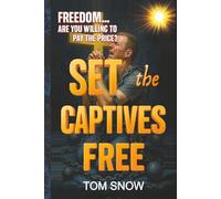 SET THE CAPTIVES FREE: Freedom. Are You Willing to Pay the Price?