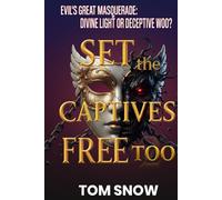 SET THE CAPTIVES FREE TOO: Evil's Great Masquerade: Divine Light or Deceptive Woo?