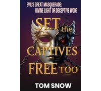SET THE CAPTIVES FREE TOO: Evil's Great Masquerade: Divine Light or Deceptive Woo?: 3