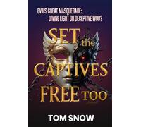 SET THE CAPTIVES FREE TOO: Evil's Great Masquerade: Divine Light or Deceptive Woo?: 3