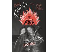 Set the night on fire. Vivere, morire e suonare con i Doors - Krieger Robby
