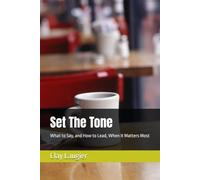 Set The Tone: What to Say, and How to Lead, When It Matters Most: 2
