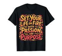 Set Your Life On Fire with Passion And Purpose |- Maglietta