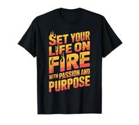 Set Your Life On Fire with Passion And Purpose Maglietta
