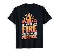 Set Your Life On Fire with Passion And Purpose - Maglietta