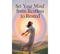 Set Your Mind From Restless to Rested: Let Go of Overthinking, Heal the Spiral of Worry, and Discover True Emotional Freedom