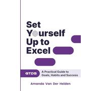 Set Yourself Up to Excel: A Practical Guide to Goals, Habits and Success