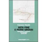 Seta fine e panni grossi. Manifatture e commerci nel Vicentino 1570-1700