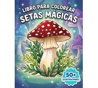 Setas Mágicas: Libro de Colorear: Colección Inspiradora Con Motivos Del Bosque Para Reducir Estrés, Fomentar Concentración Y Regalar Serenidad