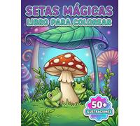 Setas Mágicas Libro de Colorear: Hermosos Motivos Naturales Para Inspirar Imaginación Y Vivir Una Experiencia Artística Relajante