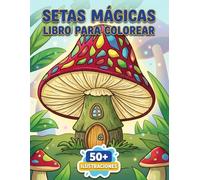 Setas Mágicas: Libro de Colorear: Propuestas Creativas Con Trazos Claros Para Fomentar Concentración Y Bienestar Diario