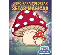 Setas Mágicas: Libro de Colorear: Regalo Ideal Para Amantes Naturaleza: Ilustraciones Tranquilas, Rituales Antiestrés, Tiempo En Familia, Perfecto Para Cumpleaños Y Navidad